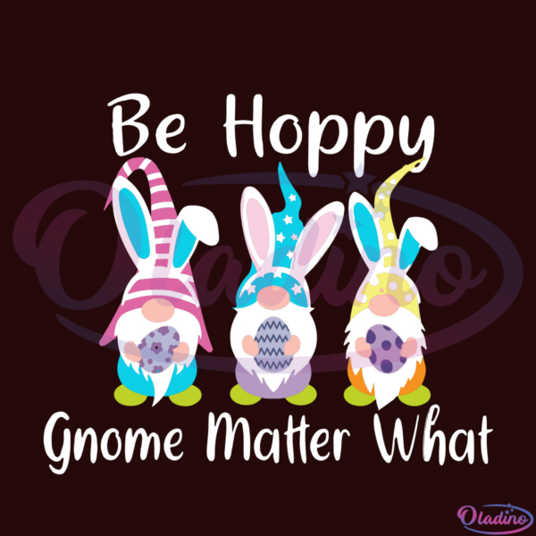 Be Hoppy Gnomies Easter SVG File, Easter SVG, Easter Bunny Svg