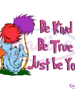 Be Kind Be True Just Be You SVG Digital File, Horton Svg
