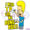 Beavis Toilet Paper I Need TP For My BungHole SVG Digital File