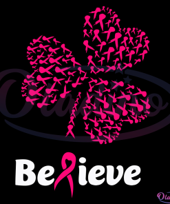 Belive Four Leaf Clover Svg, Breast Cancer Gift, Breast Cancer Svg