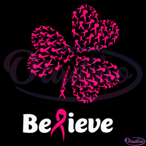 Belive Four Leaf Clover Svg, Breast Cancer Gift, Breast Cancer Svg