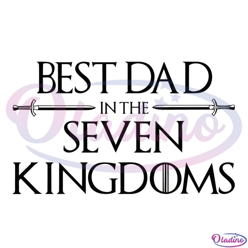 Best Dad InThe Seven Kingdoms, Dad Svg, Father Svg, Father's Day Svg