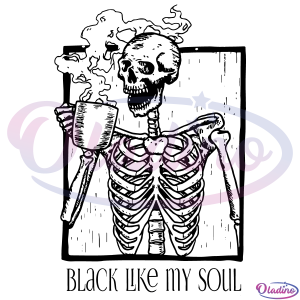 Black Coffee Like My Soul Skeleton Drinking SVG Digital File