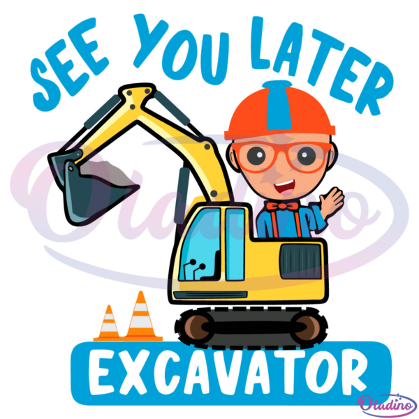 Blippi See You Later Excavator SVG File, Blippi Birthday Svg
