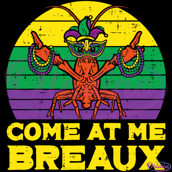Come At Me Breaux Crawfish SVG Digital File, Mardi Gras Svg