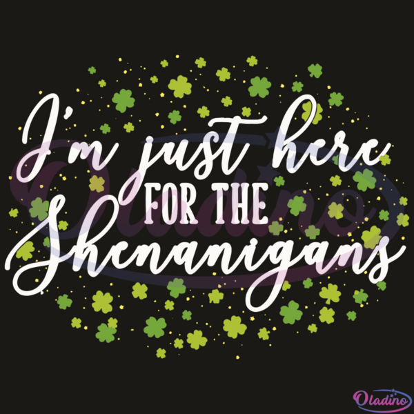Cute I Am Just Here For The Shenanigans SVG Digital File