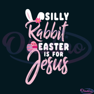 Cute Silly Rabbit Easter Is For Jesus SVG Digital File