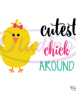 Cutest Chick Around SVG Digital File, Easter SVG, Easter Chick Svg
