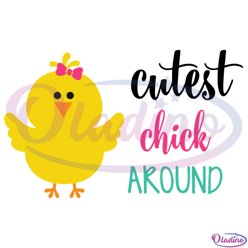 Cutest Chick Around SVG Digital File, Easter SVG, Easter Chick Svg