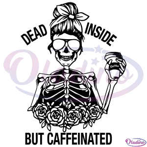 Dead Inside But Caffeinated SVG Digital File