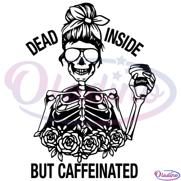 Dead Inside But Caffeinated SVG Digital File, Coffee Skull Svg