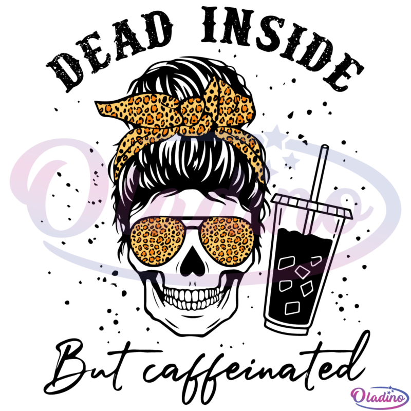 Dead inside but caffeinated SVG Digital File, Mom Skull Coffee Svg