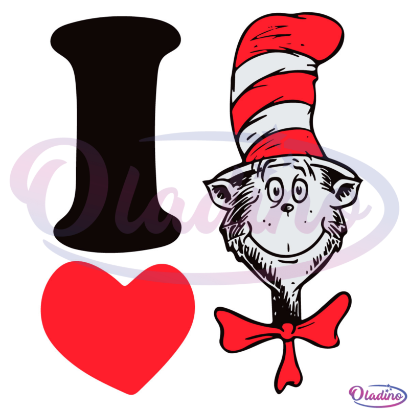 I love Dr Seuss SVG Digital File, Dr Seuss Cat In The Hat SVG