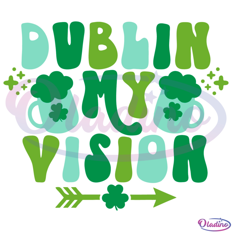 Dublin My Vision SVG Digital File, St. Patricks Day Svg