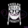 Feelin willie thirsty Patrick SVG Digital File, Willie Thirsty Svg
