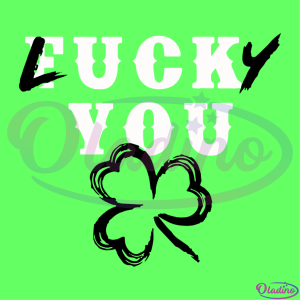 Fuck You Lucky You Funny St Patricks Day SVG Digital File