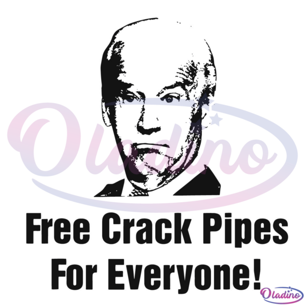 Funny Joe Biden Free Crack Pipes For Everyone SVG Digital File