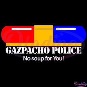 Gazpacho Police No Soup For You SVG Digital File, Funny Svg