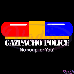 Gazpacho Police No Soup For You SVG Digital File