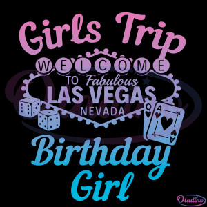 Girls Trip Las Vegas Birthday Girl SVG File, Las Vegas Birthday Girl Svg