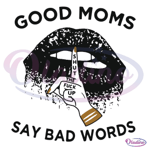 Good moms say bad words SVG Digital File