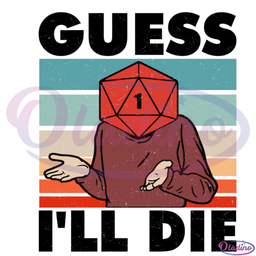 Guess Ill Die & Dice SVG Digital File