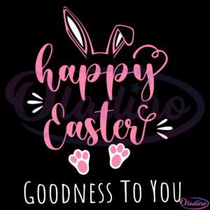 Happy Easter Goodness To You SVG Digital File