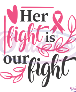 Her Fight Is Our Fight SVG Digital Files, Breast Cancer Svg