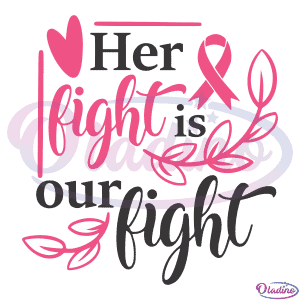 Her Fight Is Our Fight SVG Digital Files