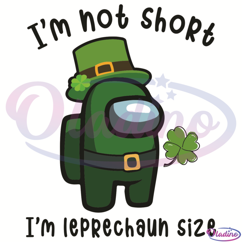 Among Us I Am Not Short I Am Leprechaun Size SVG Digital File