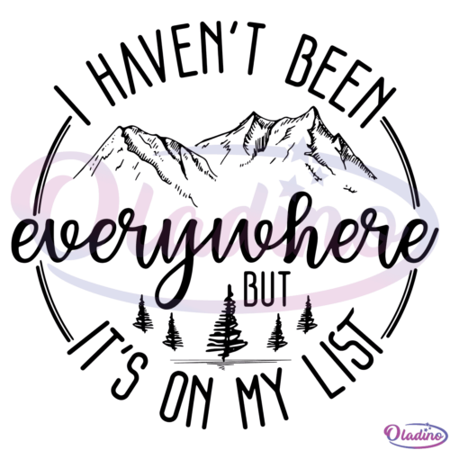 I Havent Been Everywhere SVG Digital File