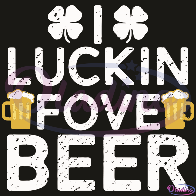 I Luckin Fove Beer SVG Digital File, Drinking St Patricks Day SVG
