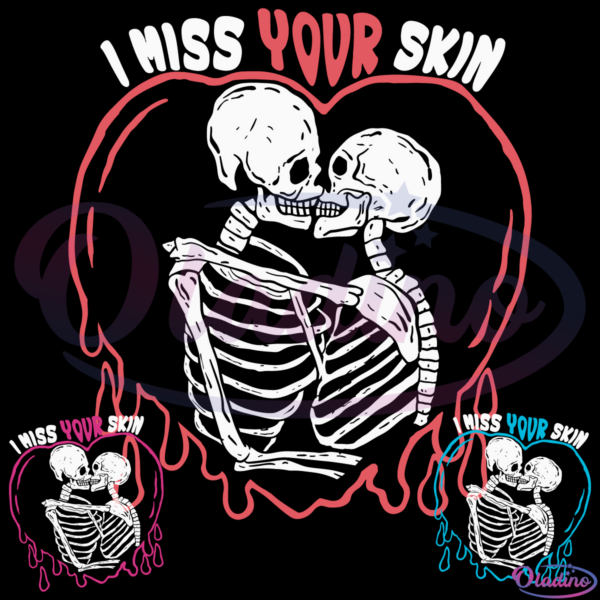 I Miss Your Skin SVG Digital File, Valentine Svg, Skeleton Svg