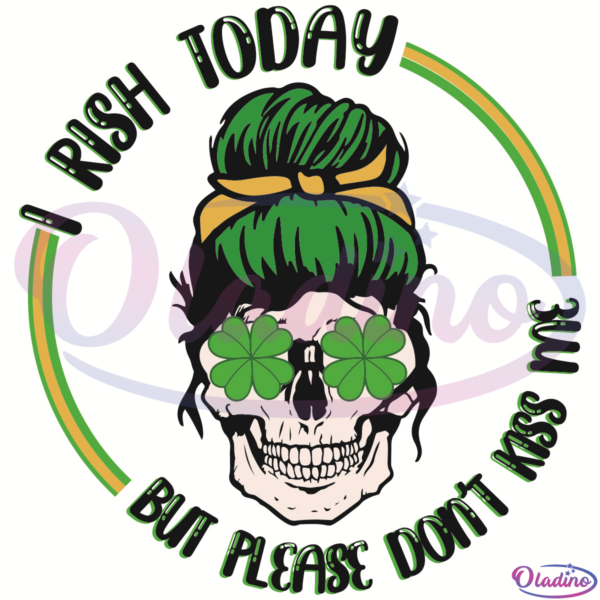 I Rish Today But Please Do Not Kiss Me SVG Digital File, Messy Bun Svg