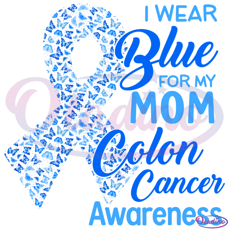 I Wear Blue For My Mom Colon Cancer Aweareness SVG Digital File