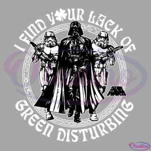 I find your lack of green disturbing star war SVG Digital File