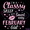 Im A Classy Sassy A Bit Smart Assy February Girl, Birthday Girl Svg