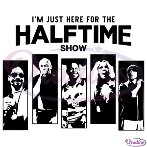 Im Just Here For the Halftime Show SVG Digital File