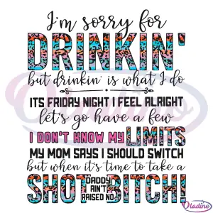 Im Sorry For The Drinkin' But Drinkin' Is What I Do Leopard SVG