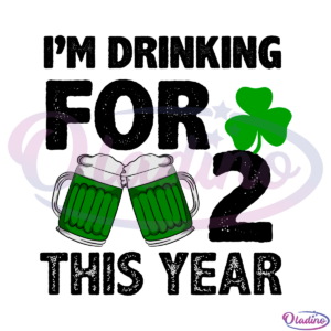 Im drinking for two This Year SVG Digital File