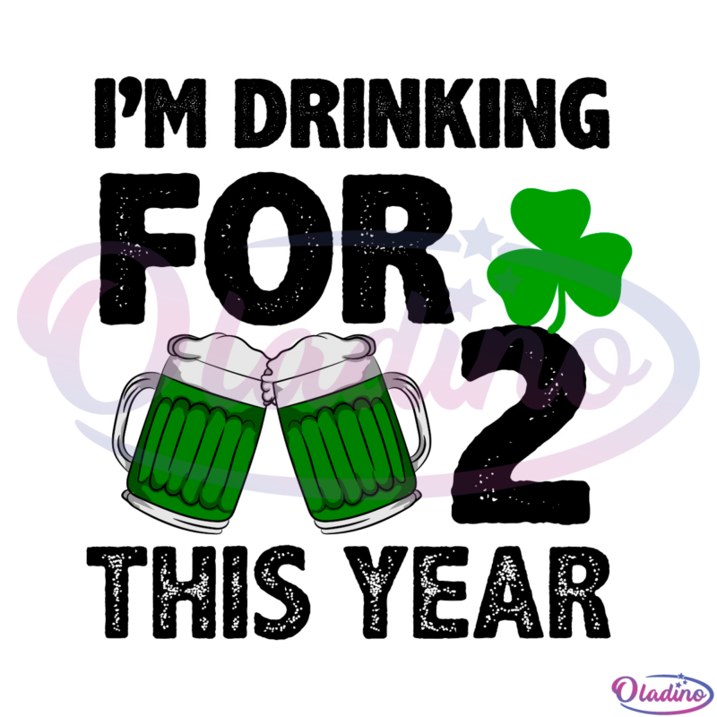 Im drinking for two This Year SVG Digital File, Happy St. Patricks Day Svg