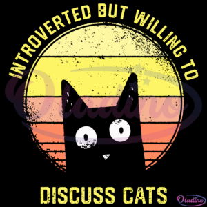 Introverted But Willing To Discuss Cats SVG Digital File