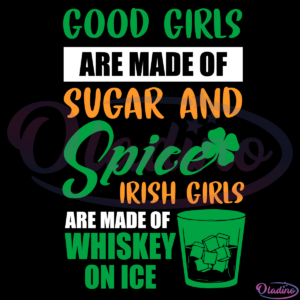 Irish Girls Are Made Of Whiskey On Ice SVG Digital File