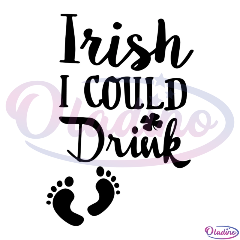 Irish I Could Drink SVG Digital File St. Patricks Day SVG Digital File