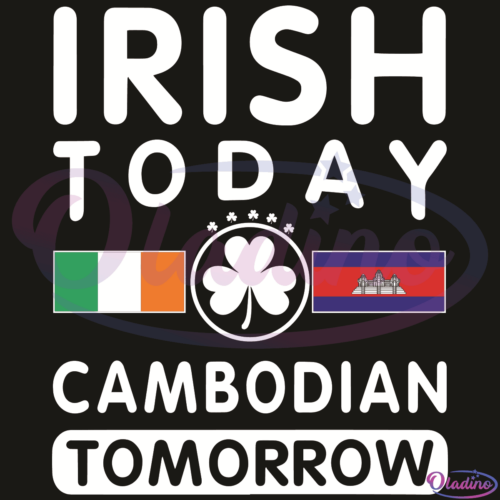 Irish Today Cambodian Tomorrow SVG Digital File