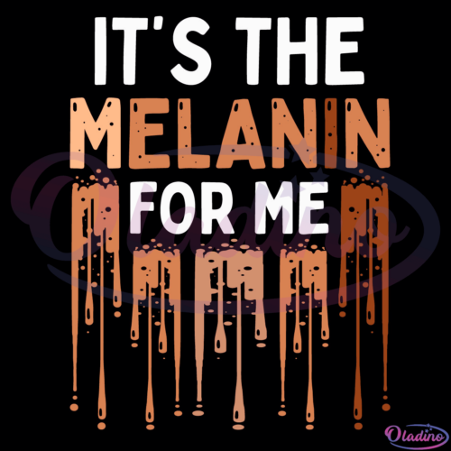 Its The Melanin For Me Melanated SVG Digital File