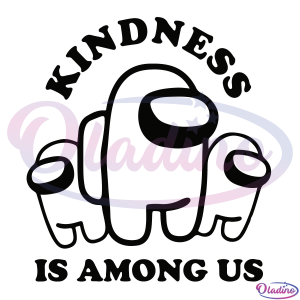 Kindness Is Among Us SVG Digital File, Among Us Svg