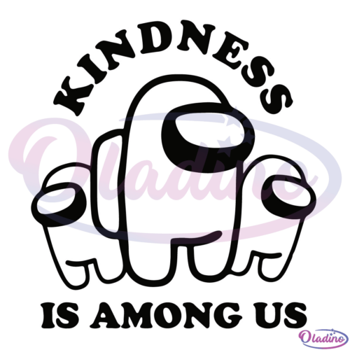 Kindness Is Among Us SVG Digital File