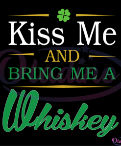 Kiss Me And Bring Me A Whiskey Shamrock St. Patricks Day SVG Digital File