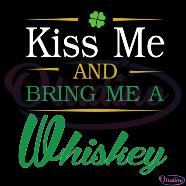 Kiss Me And Bring Me A Whiskey Shamrock St. Patricks Day SVG Digital File